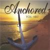 ANCHORED: You Are!