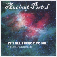 Ancient Pistol : It's All Energy to Me