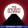 THE ANCIENT SUNRISE: Optimistic Chaos