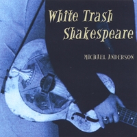 Michael Anderson : White Trash Shakespeare