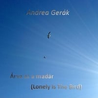 Andrea Gerak : Arva Az a Madar - Lonely Is the Bird