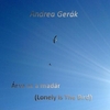 ANDREA GERAK: Arva Az a Madar - Lonely Is the Bird