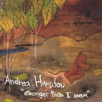 Andrea Hamilton : Stronger Than I Seem
