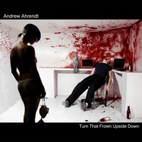 Andrew Ahrendt : Turn That Frown Upside Down