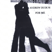 Andrew Dudum : For Me