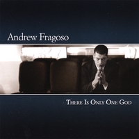 Andrew Fragoso : There is Only One God