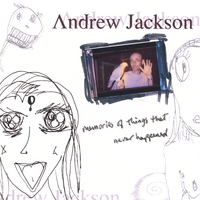 Andrew Jackson : Memories of Things That Never Happened