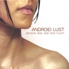 ANDROID LUST: Devour, Rise, and Take Flight