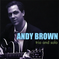 Andy Brown : Trio And Solo