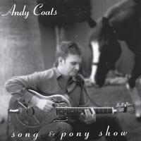 ANDY COATS: Song & Pony Show