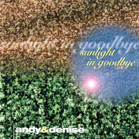 Andy & Denise : Sunlight In Goodbye