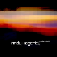 Andy Hagerty : The Slow Stuff