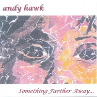Andy Hawk : Something Farther Away...