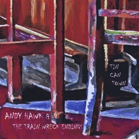 Andy Hawk & the Train Wreck Endings : Tin Can Town