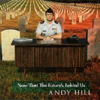 Andy Hill : Now That The Future's Behind Us