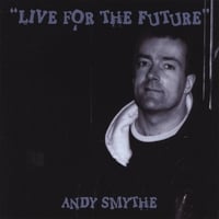 ANDY SMYTHE: Live for the Future