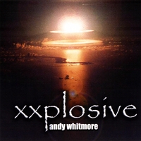 Andy Whitmore : Xxplosive