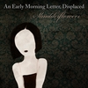 An Early Morning Letter, Displaced: Shudderflowers