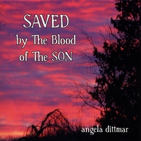 Angela Dittmar : Saved by the Blood of the Son