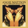 ANGIE MATTSON: Given to Sudden Panic and Noisy Retreat