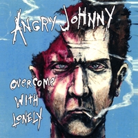 Angry Johnny : Overcome With Lonely