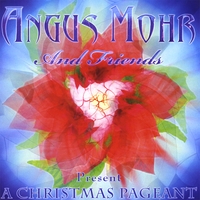 Angus Mohr & Friends : A Christmas Pageant