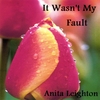 ANITA LEIGHTON: It Wasn't My Fault