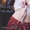 ANNA CALLAHAN: It's Just The Rain