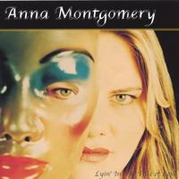Anna Montgomery : Lyin' In The Face of Love