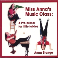 Anna Stange : Miss Anna's Music Class: a pre-primer for little folkies