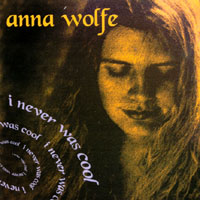 Anna Wolfe : I Never Was Cool