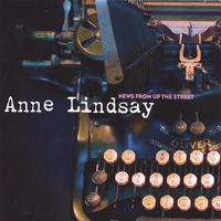 ANNE LINDSAY: News From up the Street