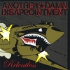 ANOTHER DAMN DISAPPOINTMENT (A.D.D.): Relentless