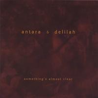 Antara & Delilah : Something's Almost Clear