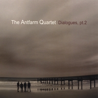 THE ANT FARM QUARTET: Dialogues Pt 2