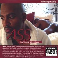 ANTHONY ANTOINE: ASS The Single & Remixes