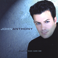 John Anthony : What A Man Can Do