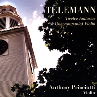 ANTHONY PRINCIOTTI: Telemann - Twelve Fantasias for Unaccompanied Violin