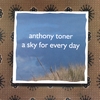ANTHONY TONER: A Sky for Every Day