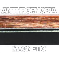 Anthrophobia : Magnetic