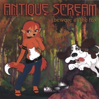 ANTIQUE SCREAM: Beware Of The Fox