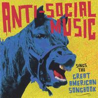 ANTI-SOCIAL MUSIC: ...Sings The Great American Songbook