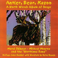 Maryl Skinner, Michael Monroe and Betsy Bowen : Antler, Bear, Kazoo - A North Woods Album of Songs