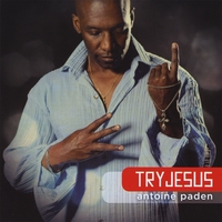 Antoine Paden : Try Jesus