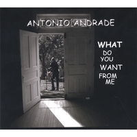 Antonio Andrade : What Do You Want From Me