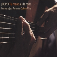 Antonio Caban Vale, El Topo : Topo, Tu mano es la mia! Homejane a Antonio Caban Vale