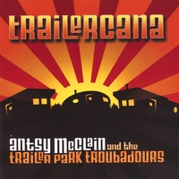 Antsy McClain and The Trailer Park Troubadours : Trailercana