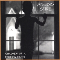 ANUBIS SPIRE: Children Of A Foreign Faith