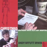 ANDY OFFUTT IRWIN: Christmas at Southern White Old Lady Hospital