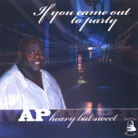 AP Heavy But Sweet : If You Came Out To Party
